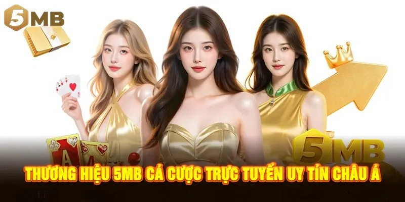 Thương hiệu 5MB cá cược trực tuyến uy tín châu Á